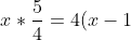 x*\frac54=4(x-1)(\frac54-1)+1=4(x-1)\frac14+1=x-1+1=x
